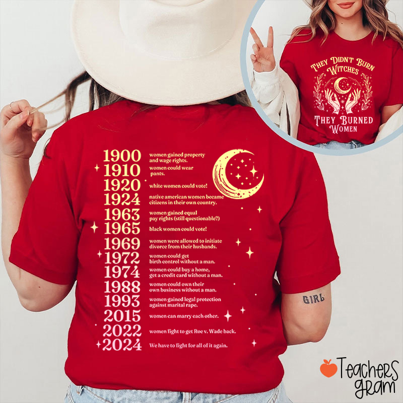 They Didn't Burn Witches They Burned Women Teacher Two Sided T-Shirt