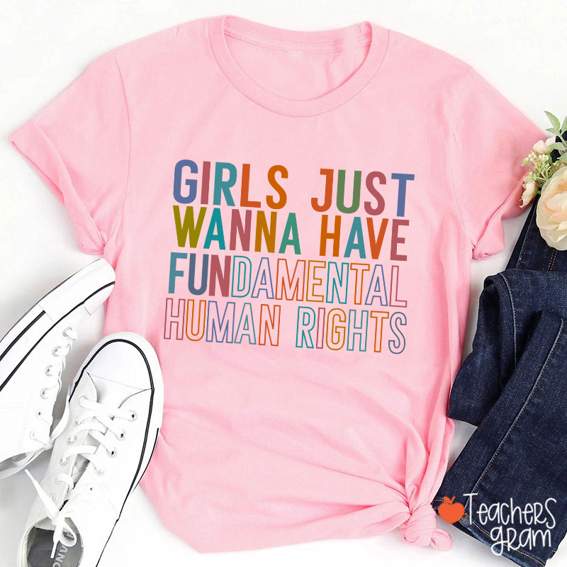 Girls Just Wanna Have Fundamental Human Rights Teacher T-Shirt