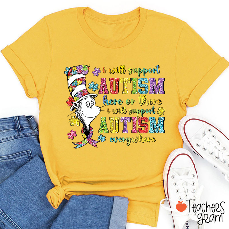 I Will Support Autism Here Or There Teacher T-Shirt