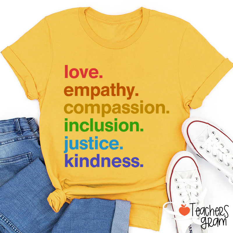 Love Empathy Compassion Inclusion Justice Kindness Teacher T-Shirt