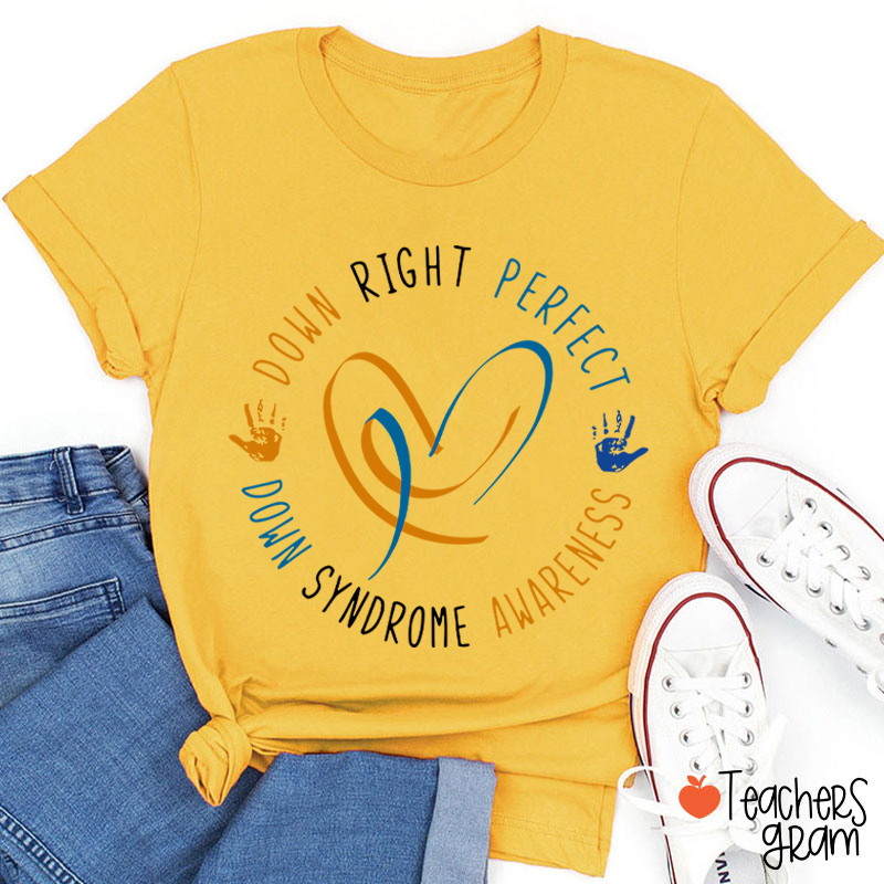 Down Right Perfect Down Syndrome Awareness Teacher T-Shirt