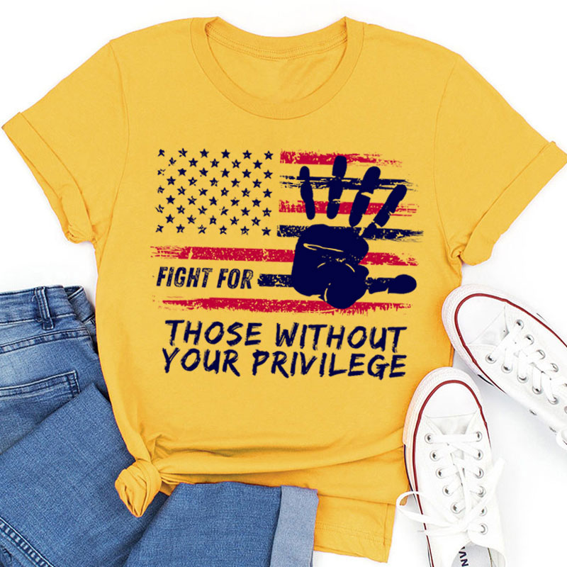 Fight For Those Without Your Privilege Powerful Hand Teacher T-Shirt