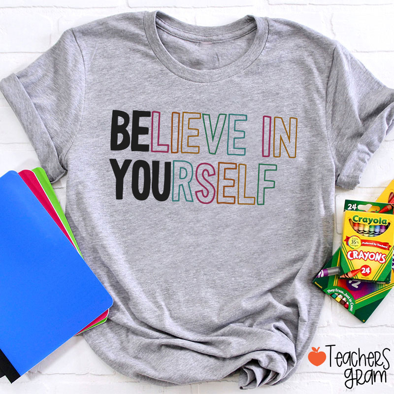 Believe In Yourself Teacher T-Shirt