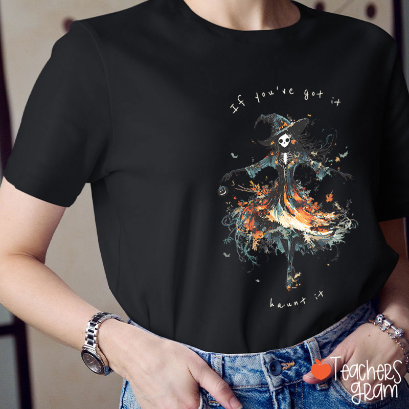 If You've Got It Haunt It Teacher T-Shirt