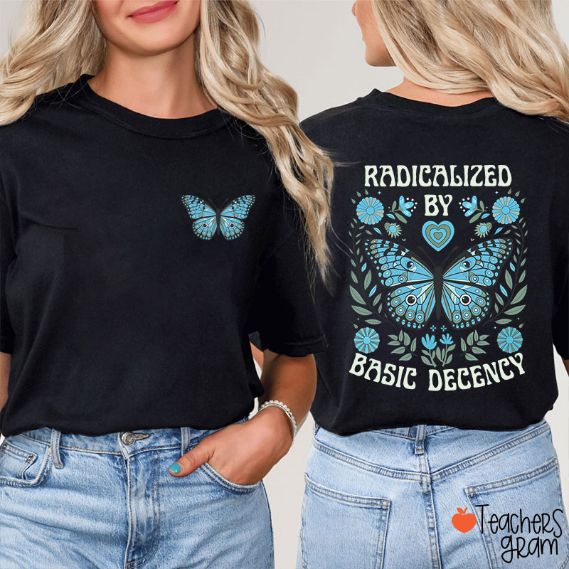 Radicalized By Basic Decency Butterfly Teacher Two Sided T-Shirt
