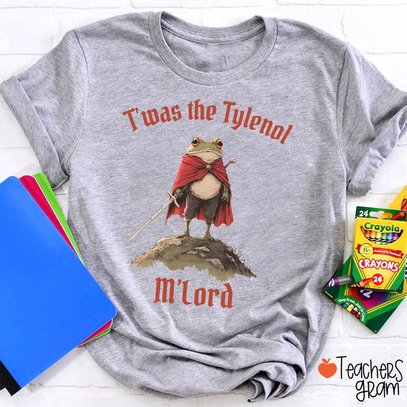 T'was The Tylenol M'Lord Teacher T-Shirt