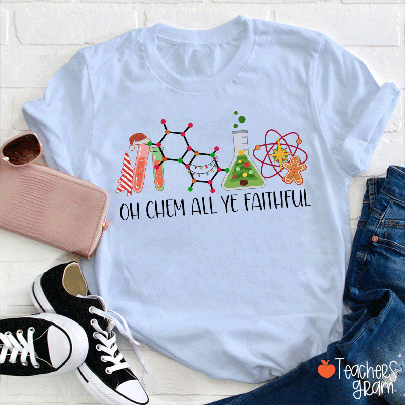 Oh Chem All Ye Faithful Teacher T-Shirt