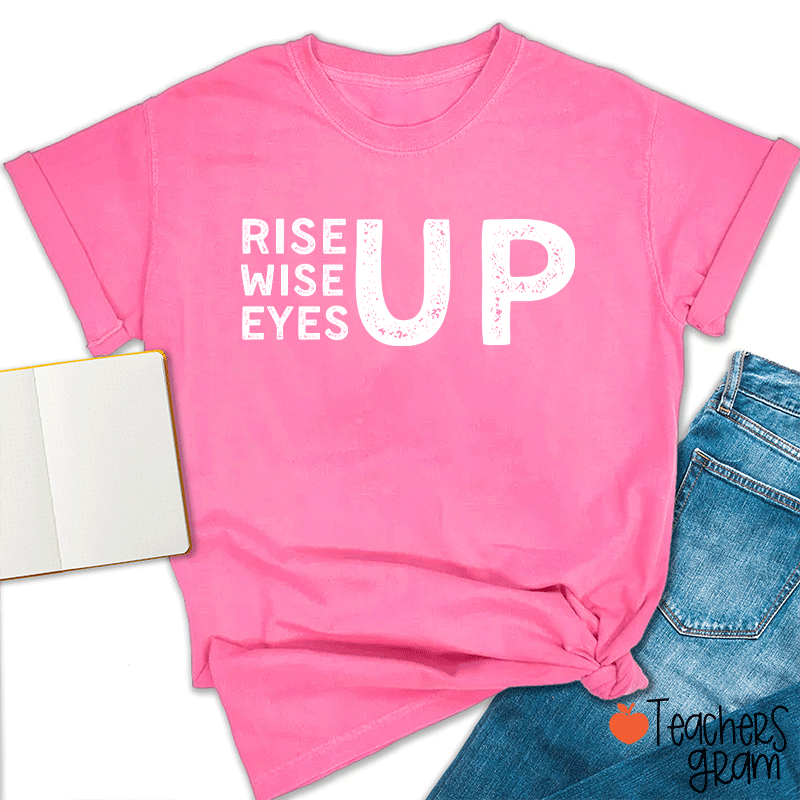 Rise Up Wise Up Eyes Up Teacher T-Shirt