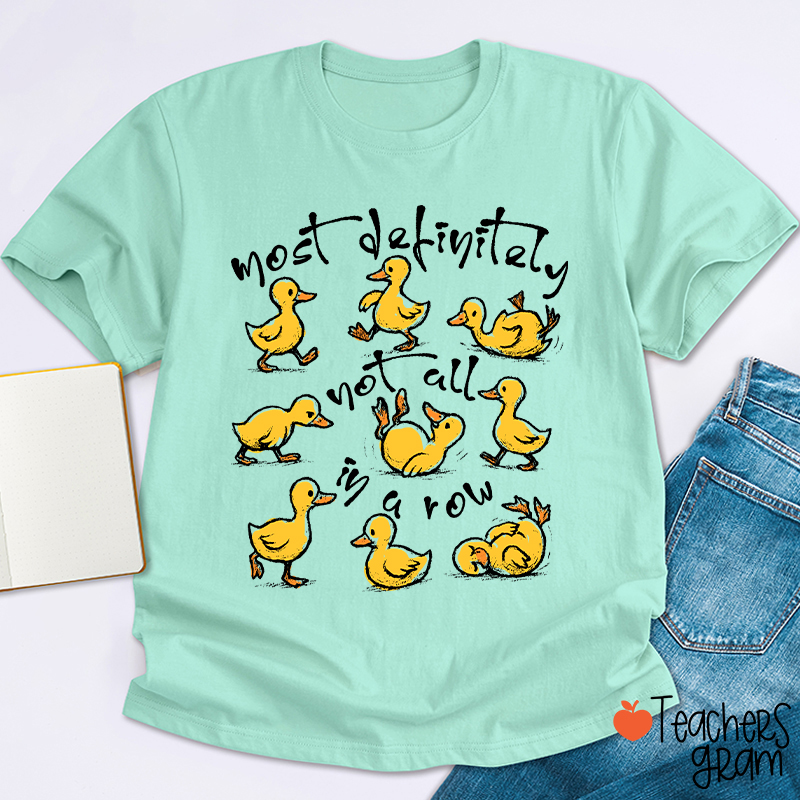 Most Definitely Not All In A Row Teacher T-Shirt