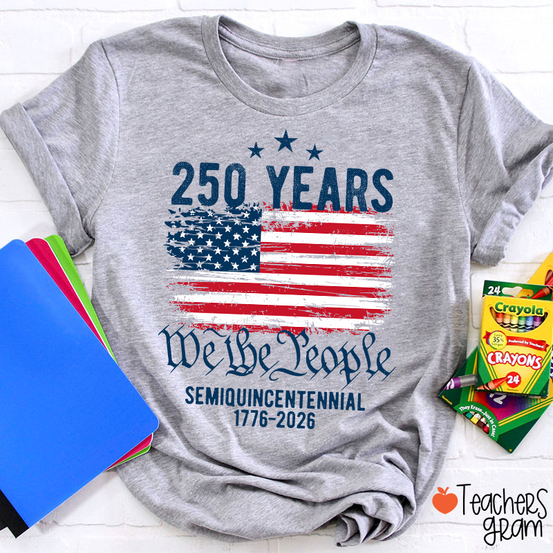 250 Years We The People Semiquincentennial 1776-2026 Teacher T-Shirt