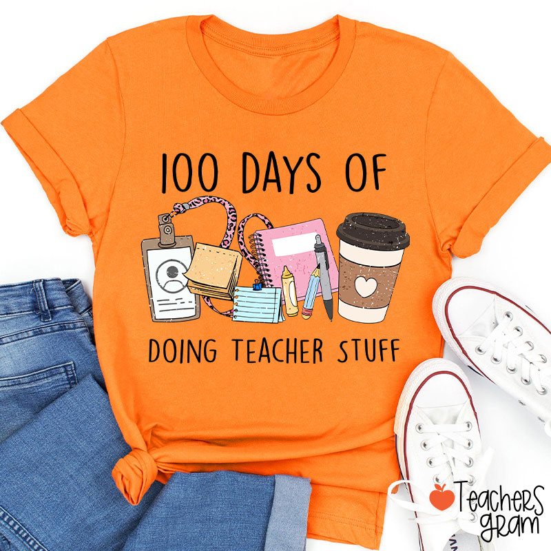 100 Days Of Doing Teacher Stuff Teacher T-Shirt