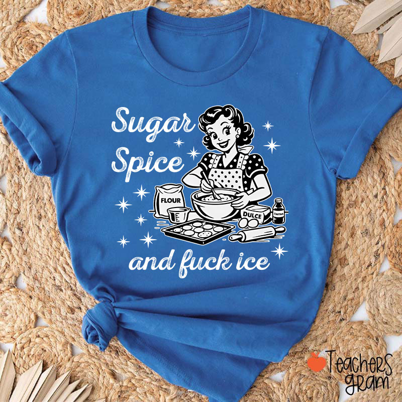 Sugar Spice And Fuck Ice Teacher T-Shirt