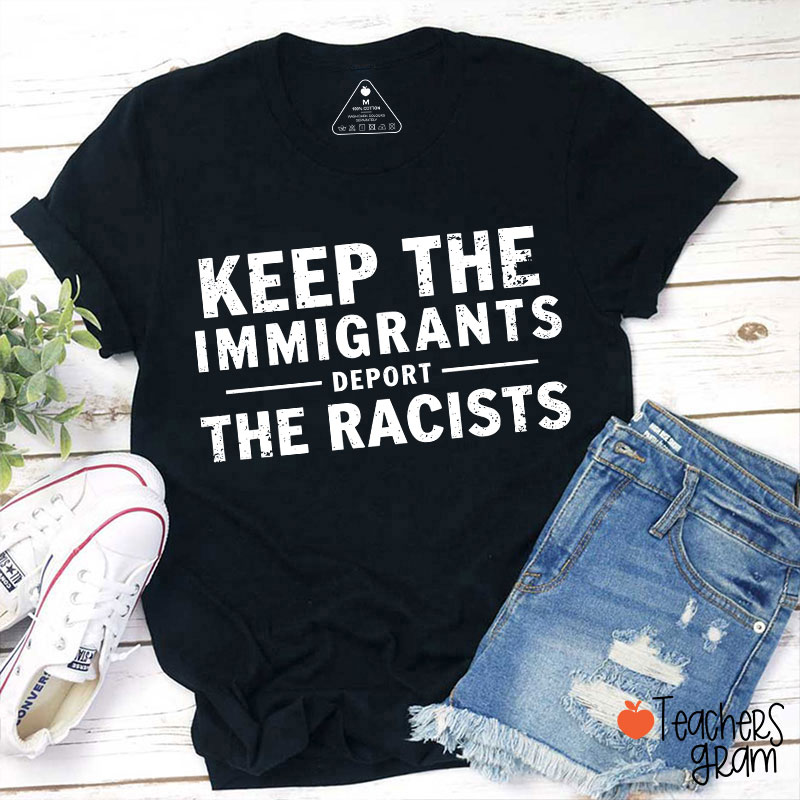 Keep The Immigrants Deport The Racists Teacher T-Shirt
