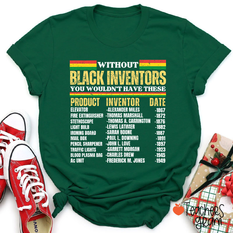 Without Black Inventors You Wouldn't Have These Teacher T-Shirt