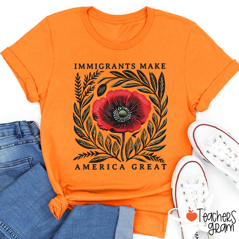Immigrants Make America Great Poppy Floral Teacher T-Shirt