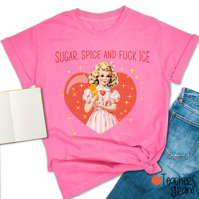 Sugar Spice And Fuck Ice Teacher T-Shirt