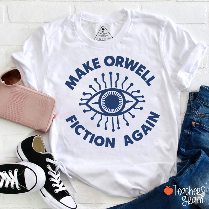 Make Orwell Fiction Again Teacher T-Shirt