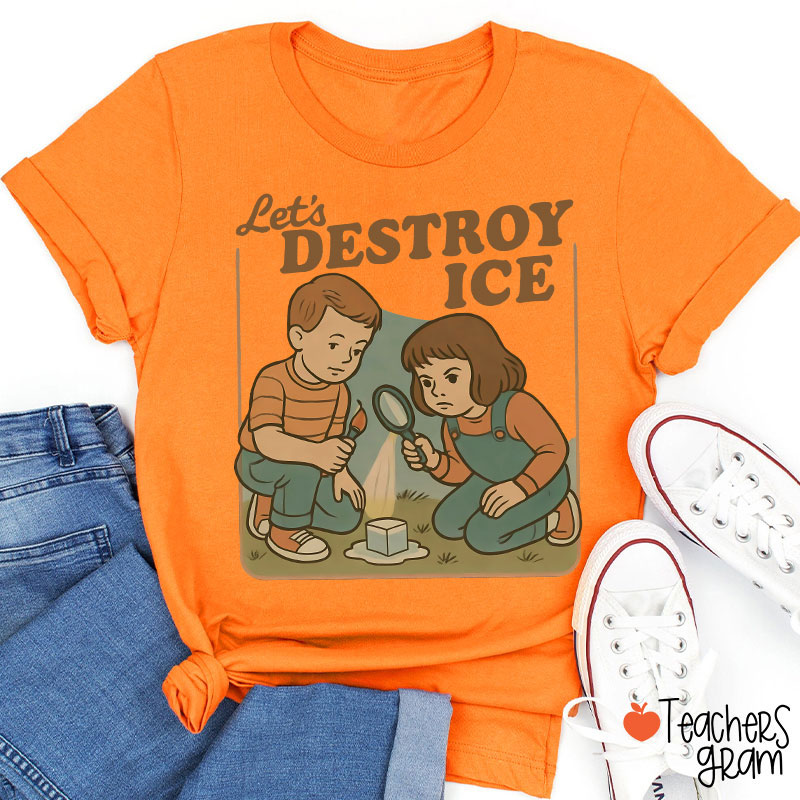Let's Destroy Ice Teacher T-Shirt
