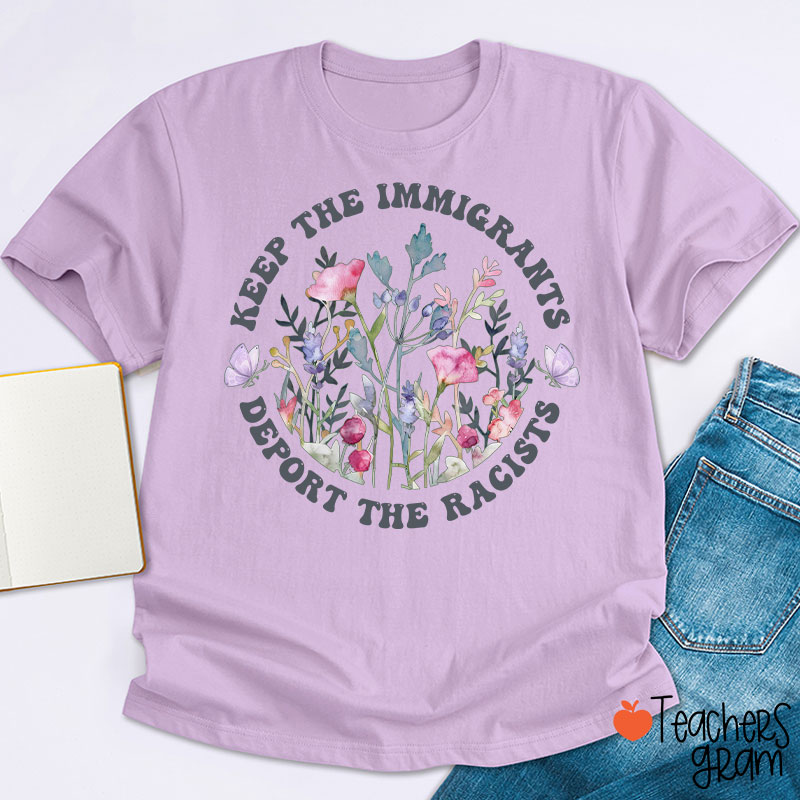Keep The Immigrants Deport The Racists Flower Teacher T-Shirt