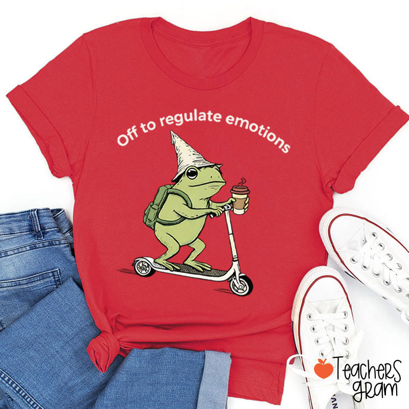 Off To Regulate Emotions Teacher T-Shirt