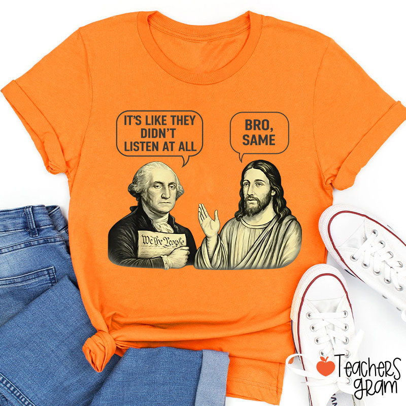 It's Like They Didn't Listen At All Bro Same Teacher T-Shirt