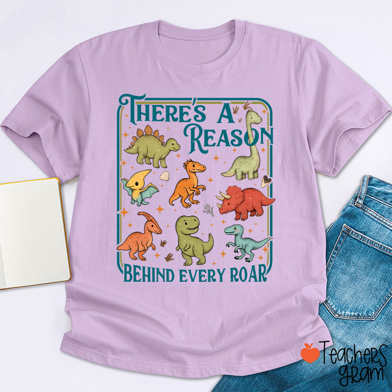 There's A Reason Behind Every Roar Teacher T-Shirt