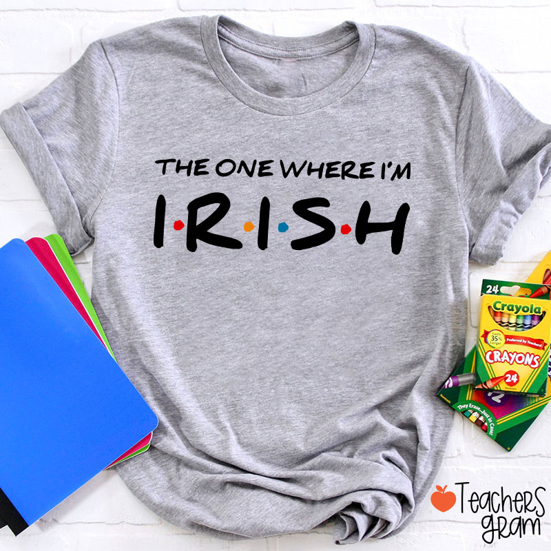 The One Where I'm Irish Teacher T-Shirt