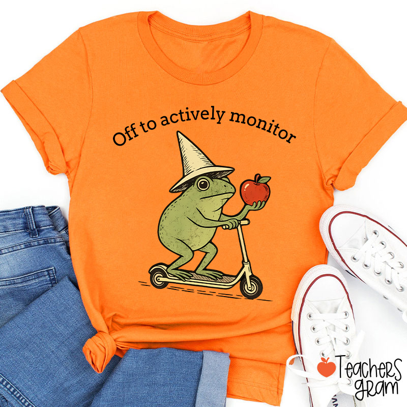 Off To Actively Monitor Teacher T-Shirt