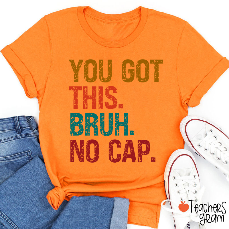 You Got This Bruh No Cap Teacher T-Shirt