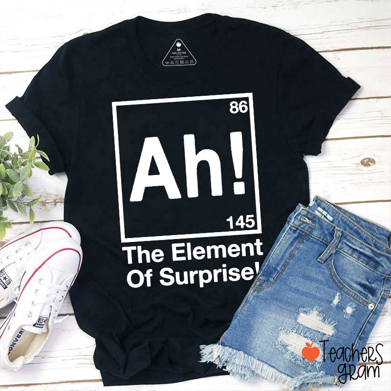 Ah Element Of Surprise Teacher T-Shirt