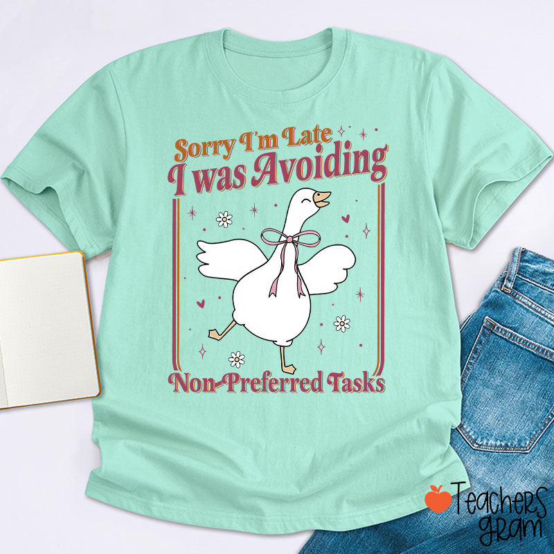 Sorry Im Late I Was Avoiding Non-Preferred Tasks Teacher T-Shirt