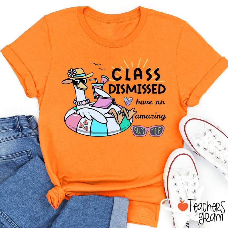 Class Dismissed Have An Amazing Summer Teacher T-Shirt