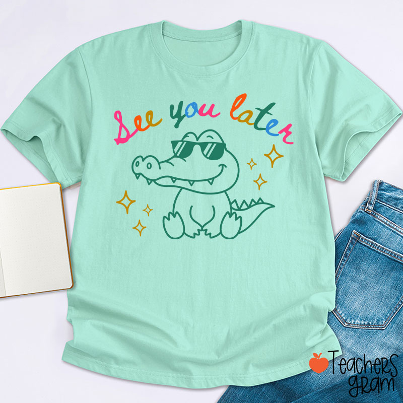 See You Later Teacher T-Shirt