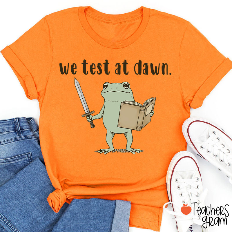 We Test At Dawn Teacher T-Shirt