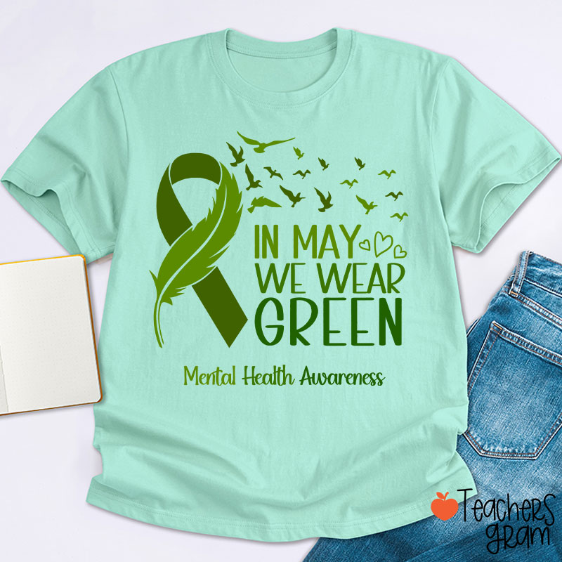 In May We Wear Green Mental Health Awareness Teacher T-Shirt