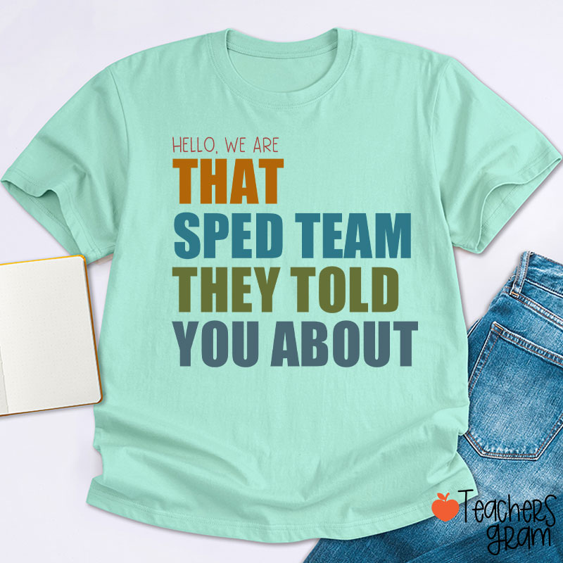 We Are That SPED Team They Told You About Teacher T-Shirt