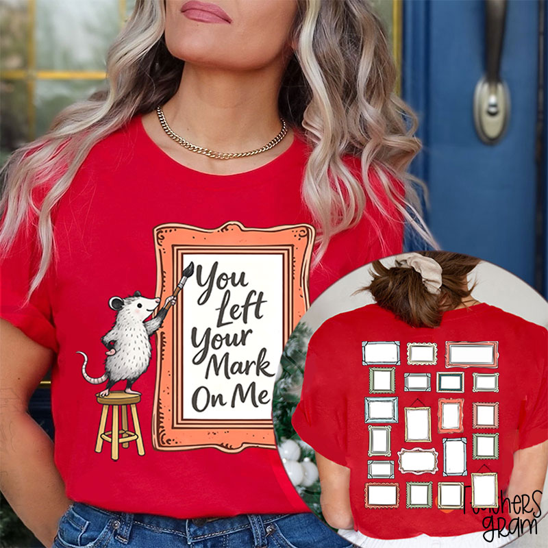 You Left Your Mark On Me Autograph Teacher Two Sided T-Shirt