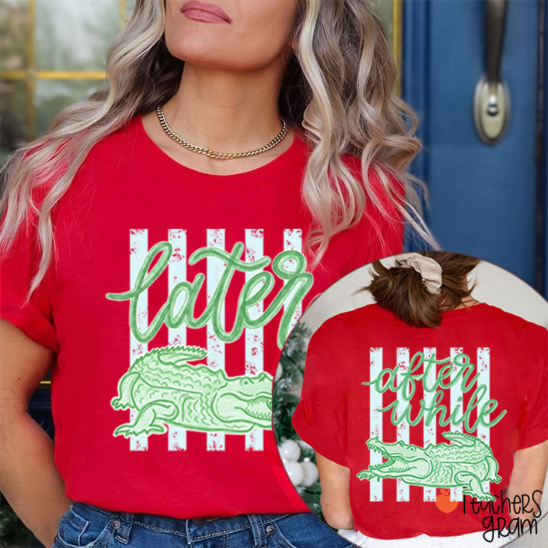 Trending Later Gator After While Crocodile Teacher Two Sided T-Shirt