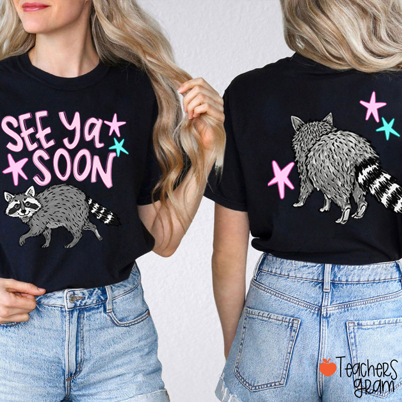 See Ya Soon Racoon Teacher Two Sided T-Shirt
