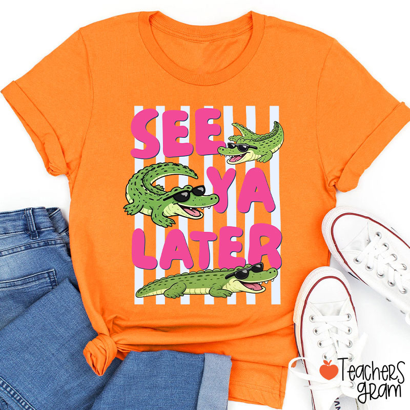 See Ya Later Alligator Teacher T-Shirt