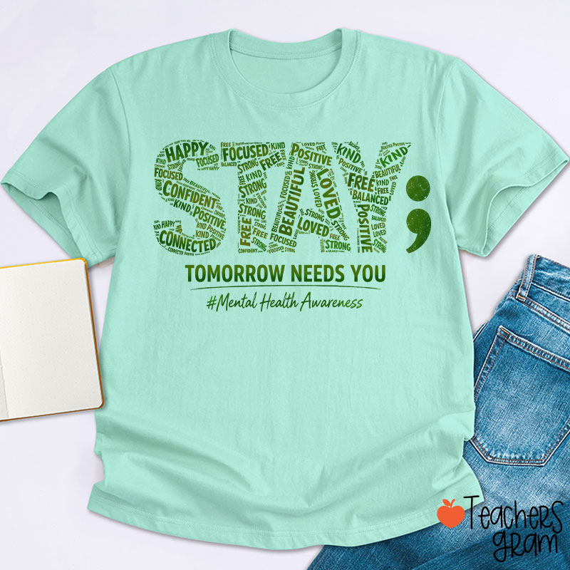 Tomorrow Needs You Mental Health Awareness Teacher T-Shirt