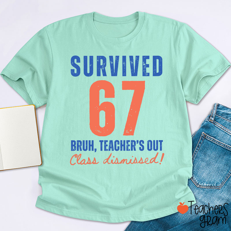 Survived 67 Bruh Teacher's Out Class Dismissed Teacher T-Shirt