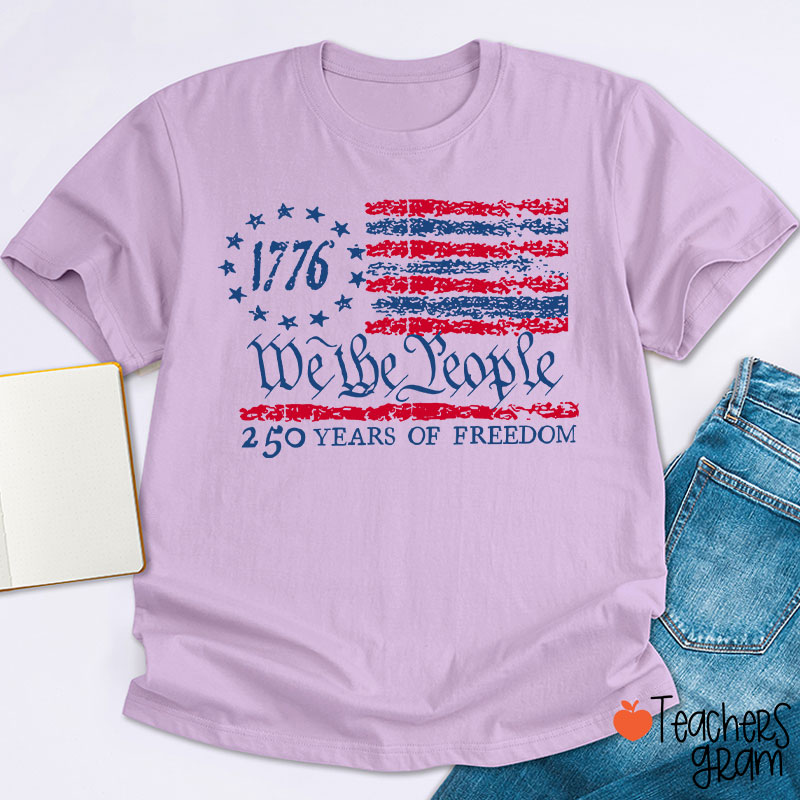 We The People 250 Years Of Freedom Teacher T-Shirt