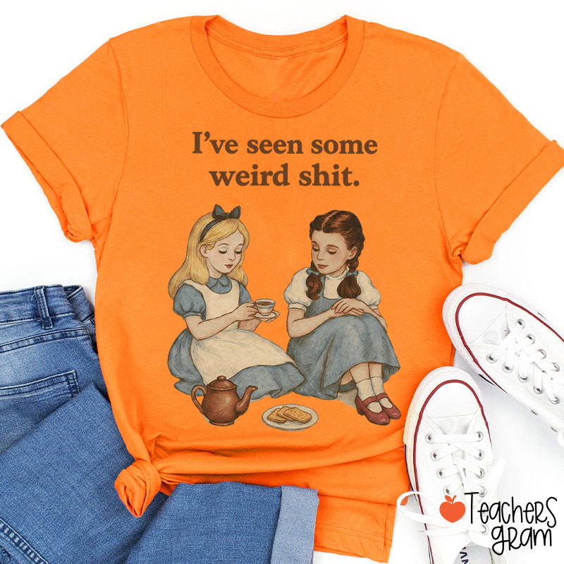 I've Seen Some Weird Shit Teacher T-Shirt