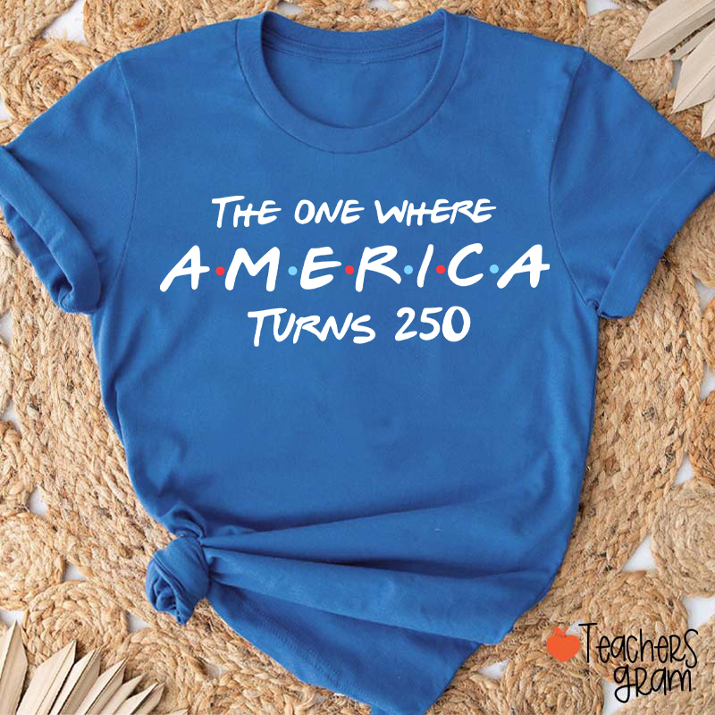 The One Where America Turns 250 Teacher T-Shirt