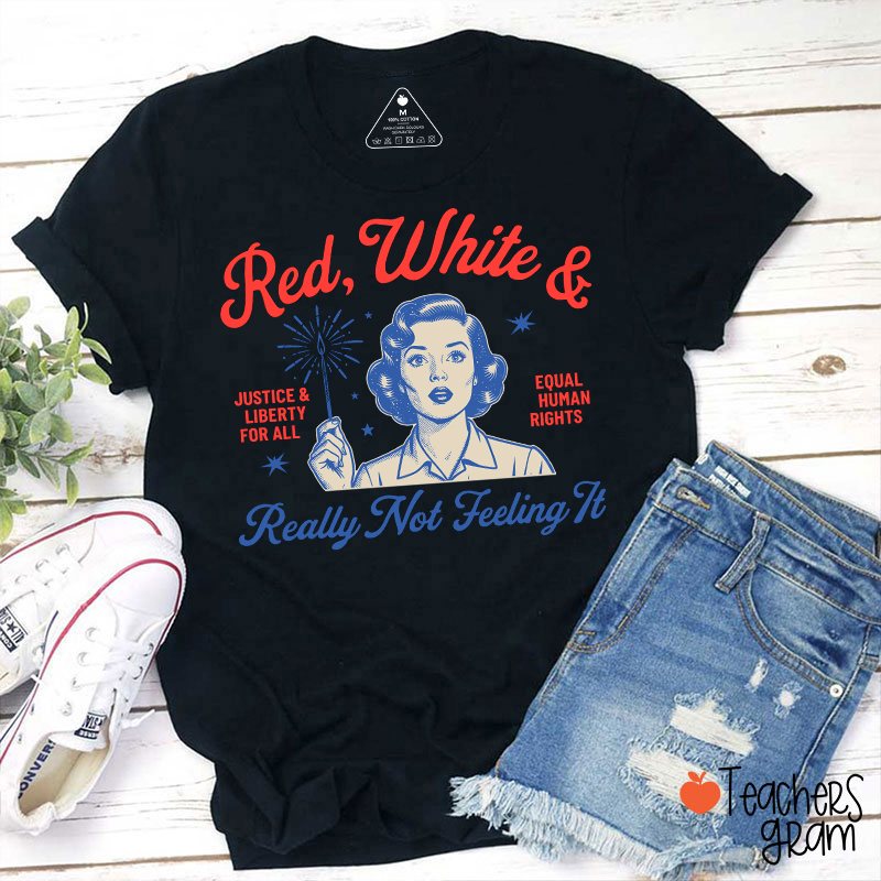 Red White And Really Not Feeling It Teacher T-Shirt