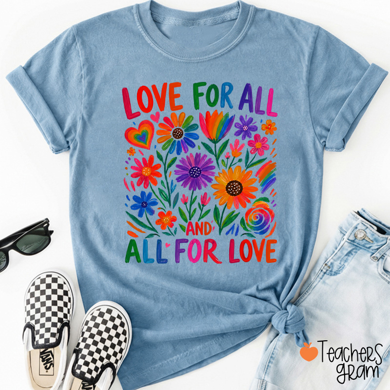 Love For All And All For Love Teacher T-Shirt