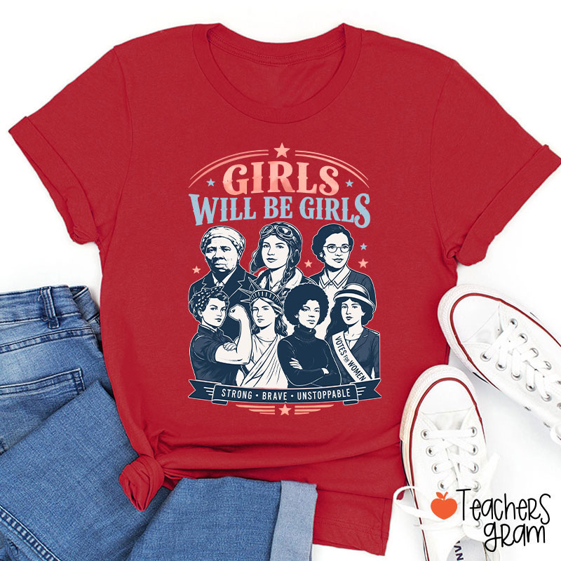 Girls Will Be Girls Strong Brave Unstoppable Teacher T-Shirt