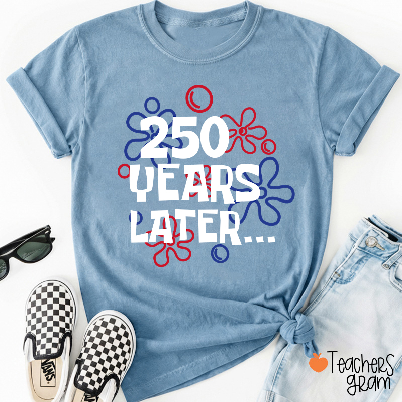 250 Years Later Teacher T-Shirt