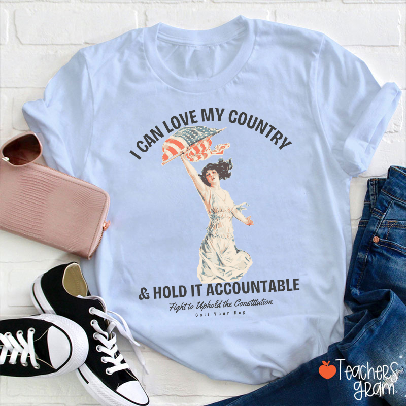 I Can Love My Country And Hold It Accountable Teacher T-Shirt
